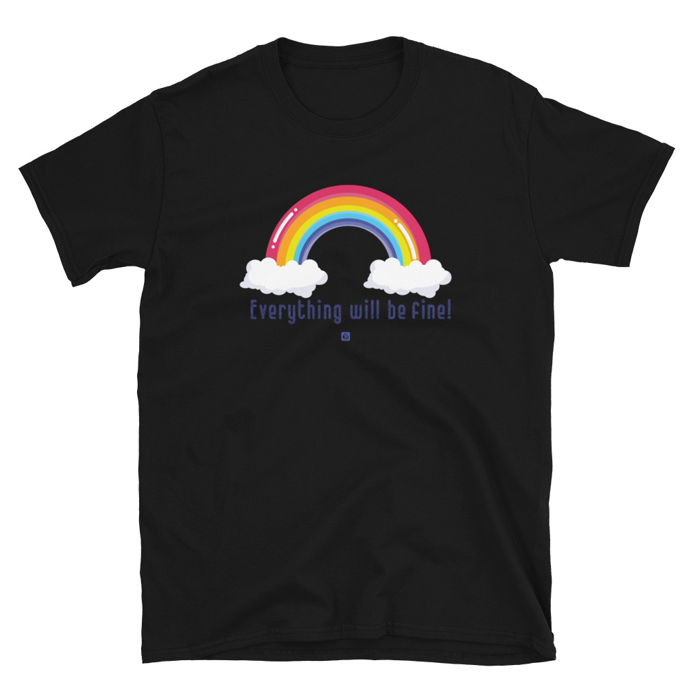 "Everything Will Be Fine” Unisex T-Shirt