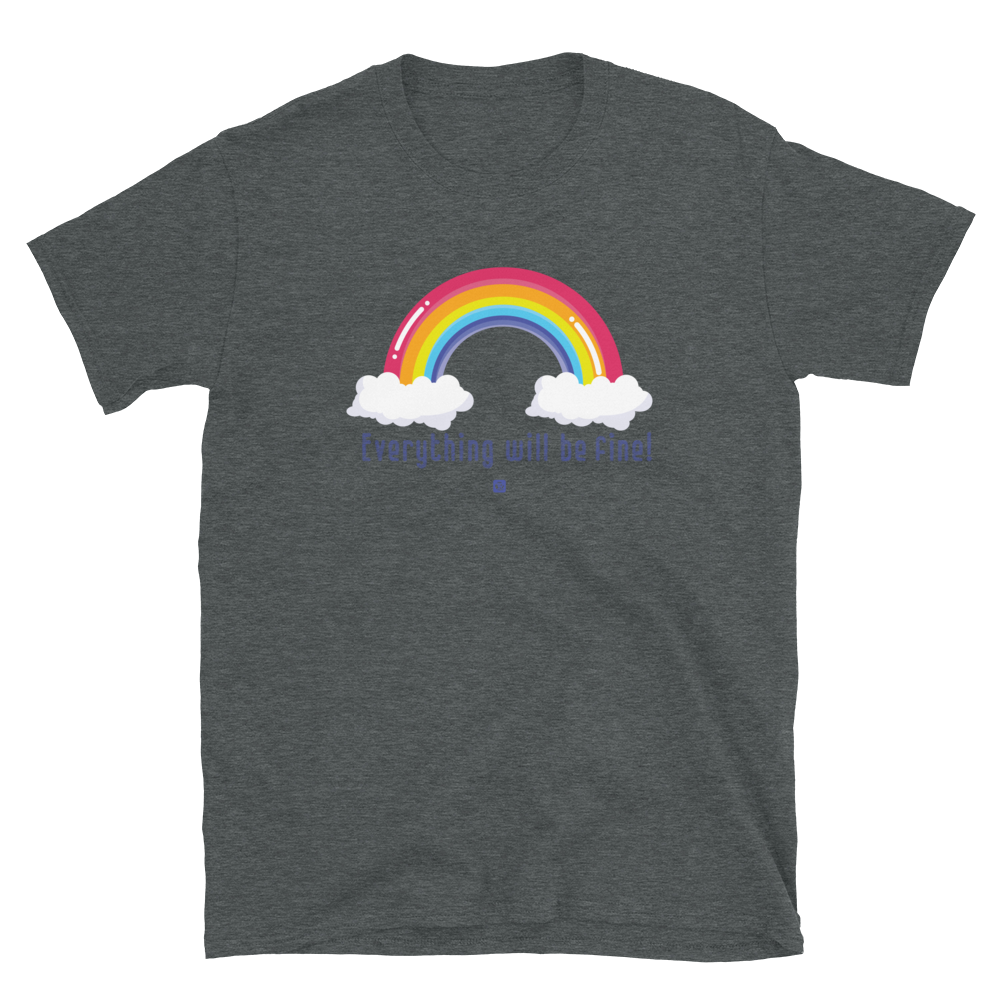 "Everything Will Be Fine” Unisex T-Shirt