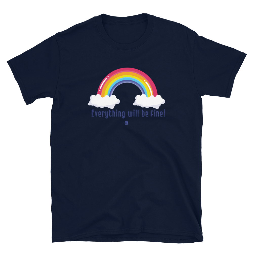 "Everything Will Be Fine” Unisex T-Shirt