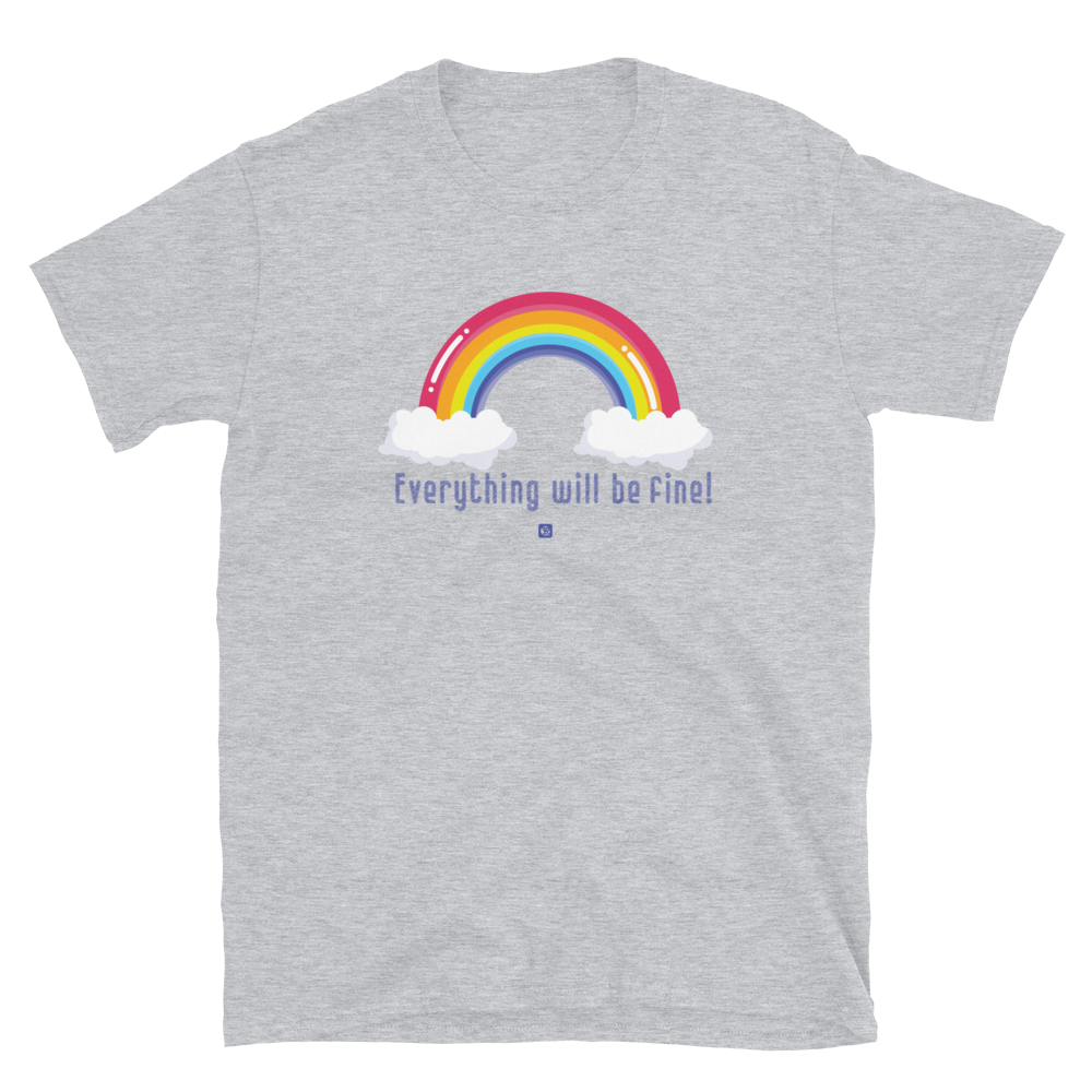 "Everything Will Be Fine” Unisex T-Shirt