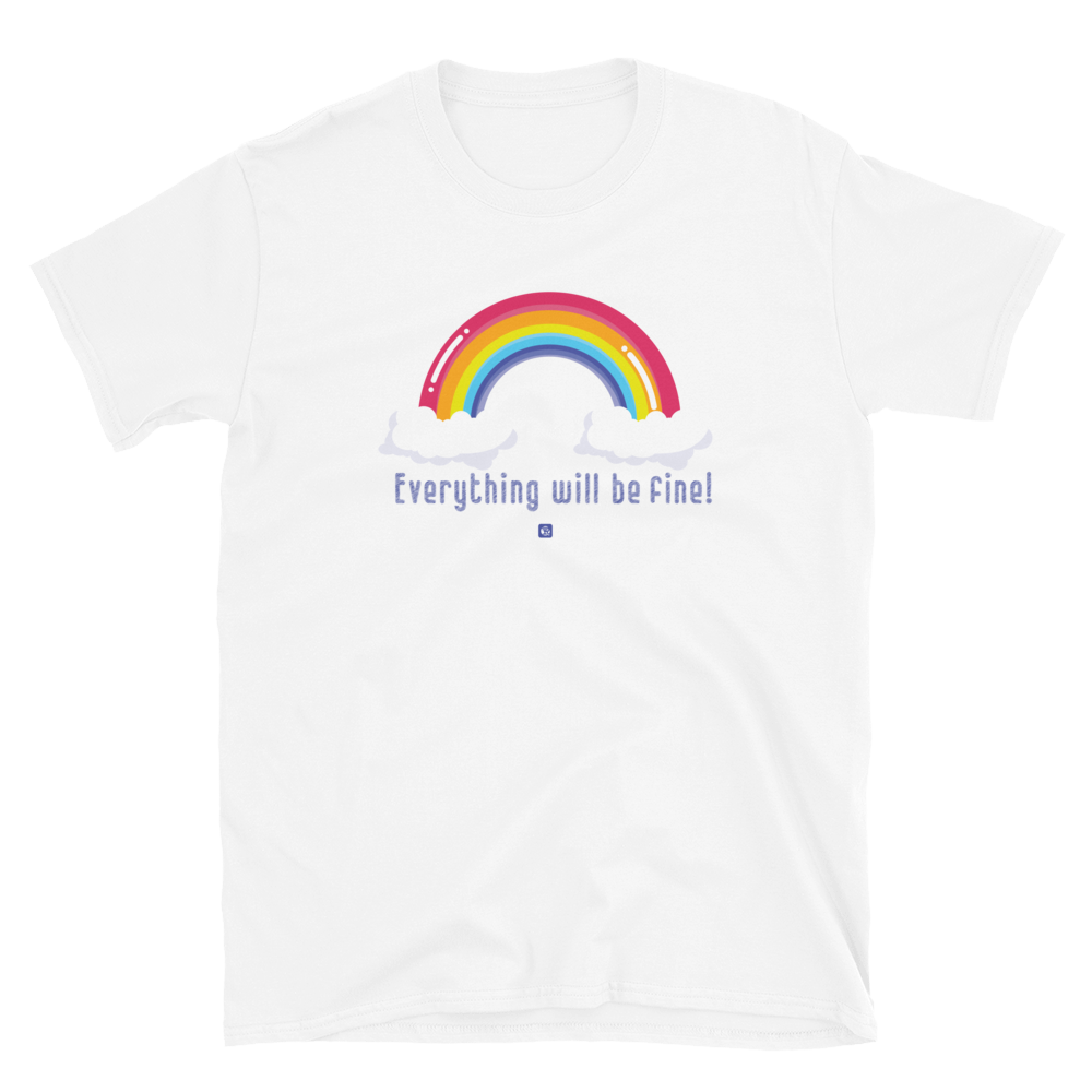 "Everything Will Be Fine” Unisex T-Shirt