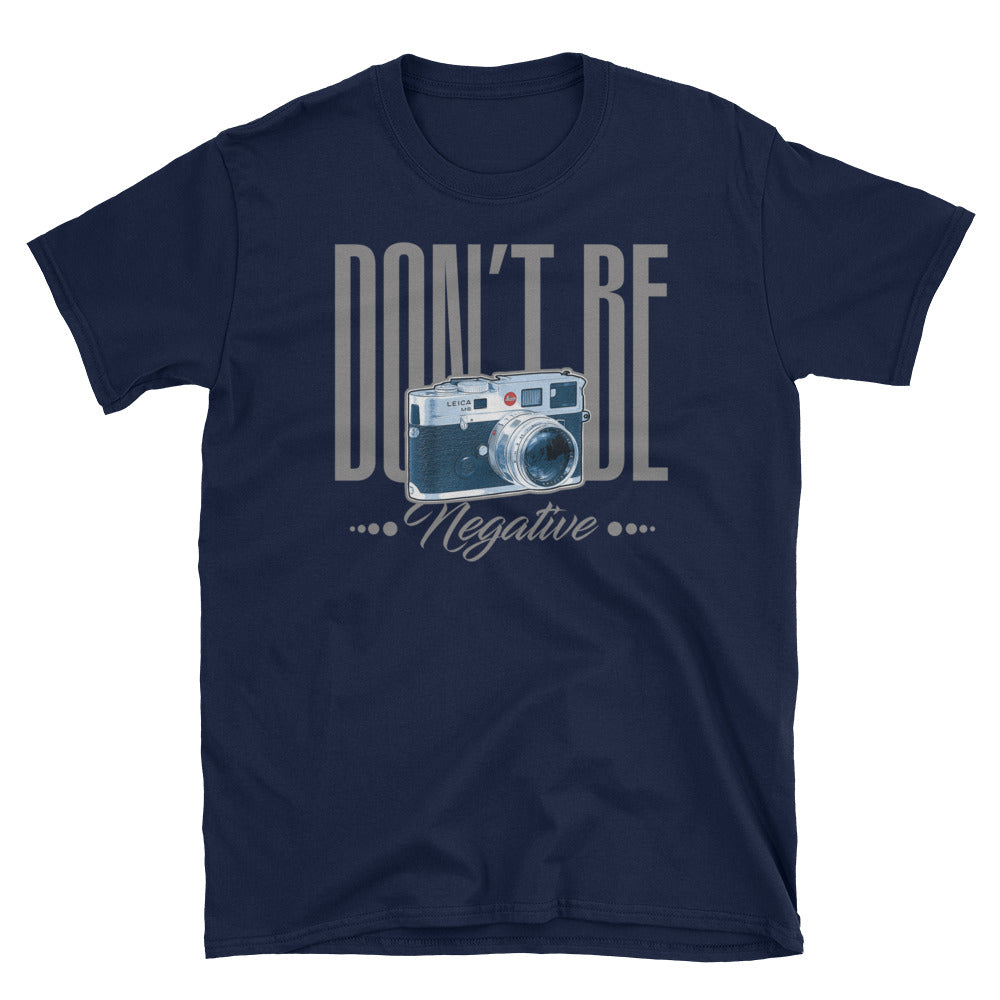 Don't be Negative T-Shirt
