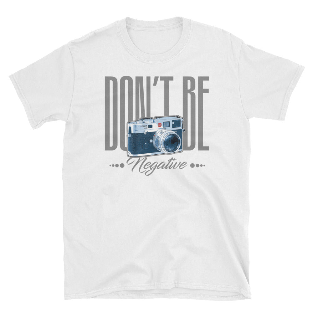 Don't be Negative T-Shirt