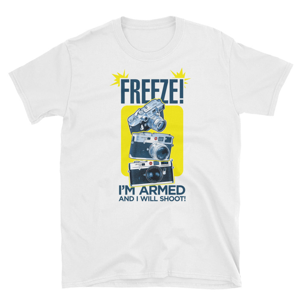 Freeze! I'm Armed and I Will Shoot T-Shirt